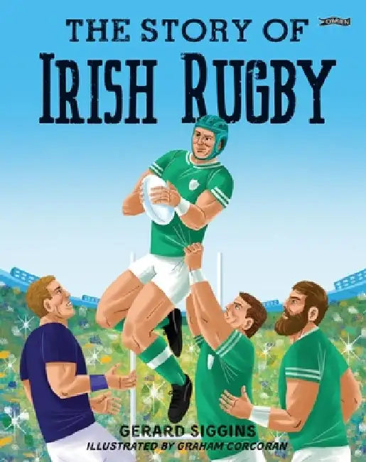 The Story of Irish Rugby by Gerard Siggins