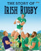 The Story of Irish Rugby by Gerard Siggins