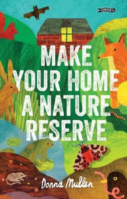Make Your Home a Nature Reserve by Donna Mullen