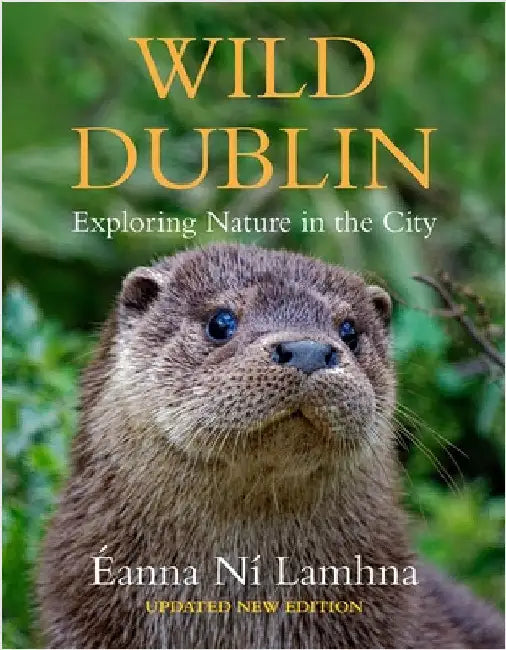 Wild Dublin: Exploring Nature in the City by Eanna NÃ­ Lamhna