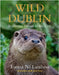 Wild Dublin: Exploring Nature in the City by Eanna NÃ­ Lamhna