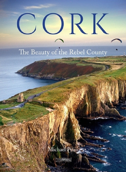 Cork: The Beauty of the Rebel County by Michael Prior