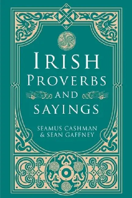 Irish Proverbs and Sayings by Seamus Cashman