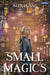Small Magics by Alex Dunne