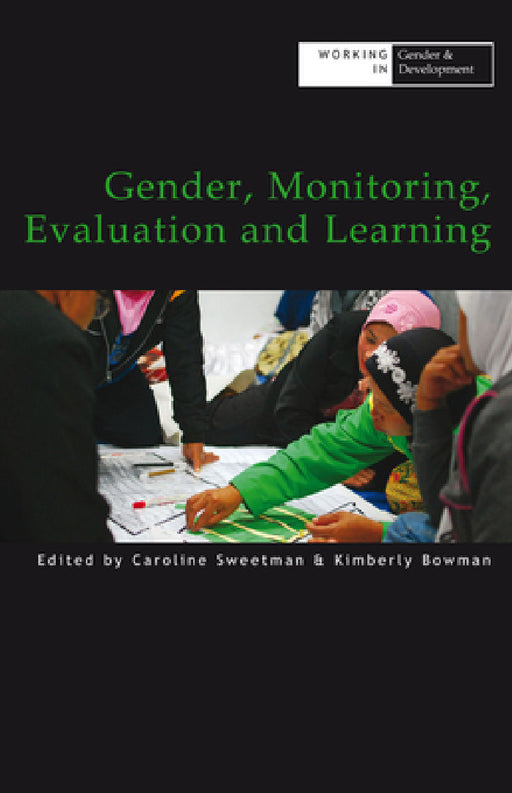Gender, Monitoring, Evaluation and Learning by Caroline Sweetman, Kimberly Bowman