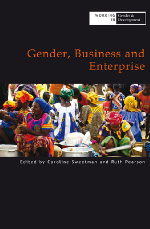 Gender, Business and Enterprise by Caroline Sweetman, Ruth Pearson