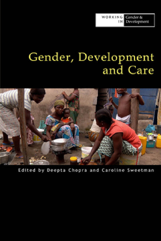 Gender, Development and Care by Deepta Chopra, Caroline Sweetman