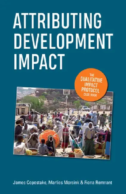 Attributing Development Impact: The Qualitative Impact Protocol Case Book by James Copestake