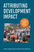 Attributing Development Impact: The Qualitative Impact Protocol Case Book by James Copestake