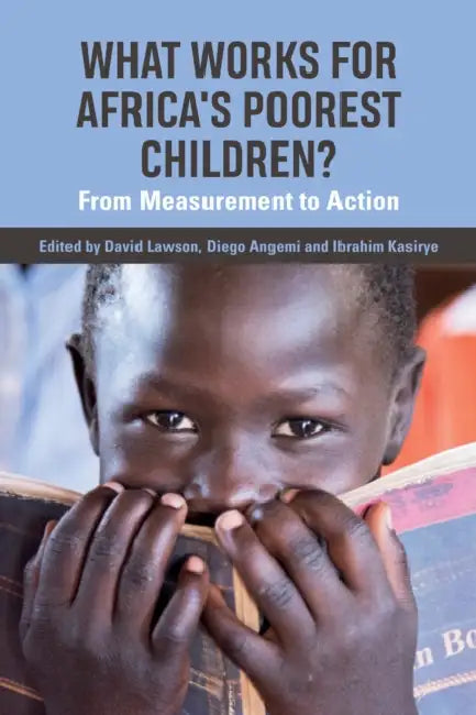 What Works for Africa's Poorest Children: From Measurement to Action by David Lawson, Diego Angemi, Ibrahim Kasirye