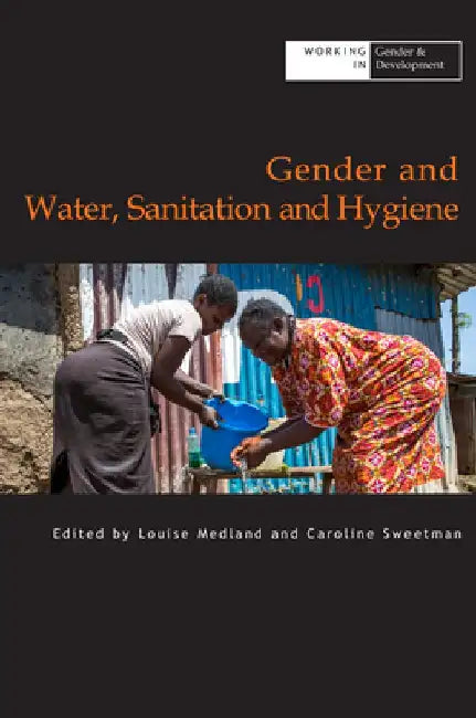 Gender and Water Sanitation and Hygiene by Caroline Sweetman