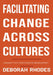Facilitating Change Across Cultures: Lessons from International Development by Deborah Rhodes