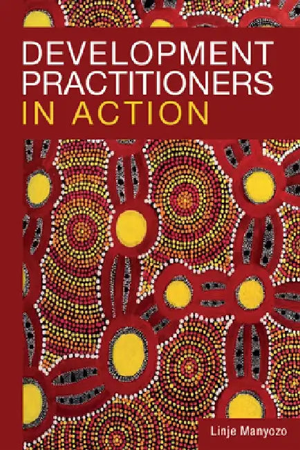 Development Practitioners in Action by Linje Manyozo