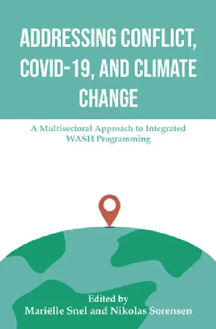 Addressing Conflict, Covid, and Climate Change: A Multisectoral Approach to Integrated Wash Programming by Marielle Snel