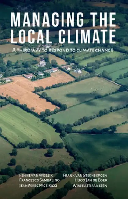 Managing the Local Climate: A Third Way to Respond to Climate Change by Femke Van Woesik