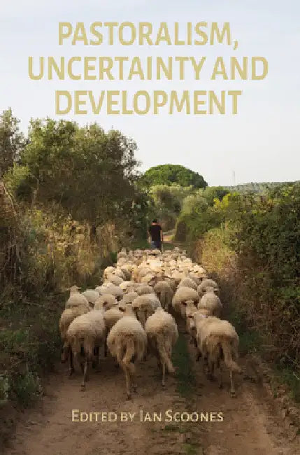 Pastoralism, Uncertainty and Development by Ian Scoones