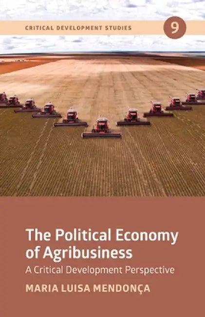 The Political Economy of Agribusiness by Maria Luisa Mendonça