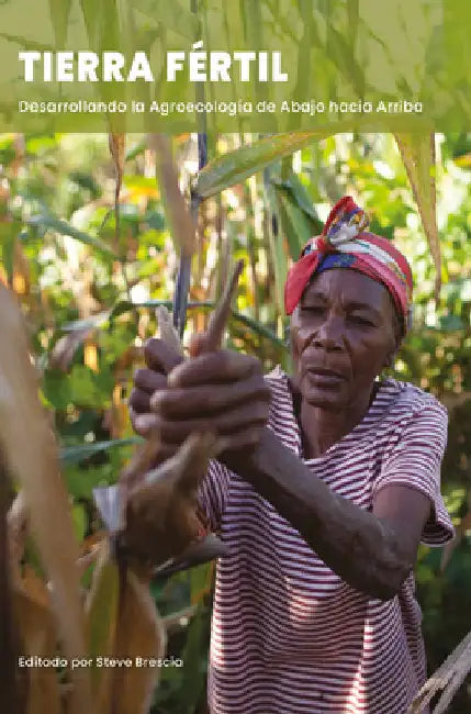 Tierra Fértil: Desarrollando La Agroecología de Abajo Hacia Arriba by Bresica, Steve