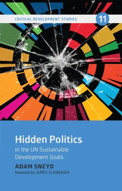 Hidden Politics in the UN Sustainable Development Goals by Adam Sneyd