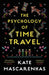 The Psychology of Time Travel by Kate Mascarenhas