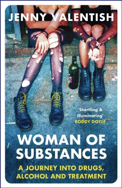 Woman of Substances: A Journey Into Drugs, Alcohol and Treatment by Jenny Valentish