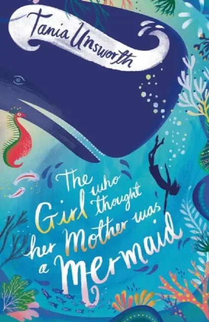 The Girl Who Thought Her Mother Was a Mermaid by Tania Unsworth