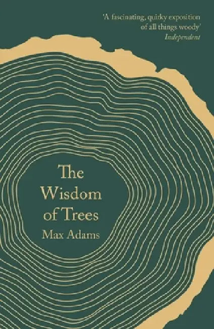 The Wisdom of Trees: A Miscellany by Max Adams