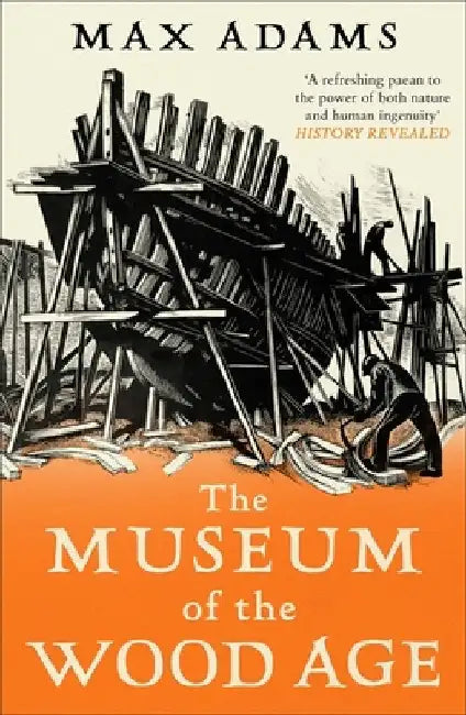 The Museum of the Wood Age by Max Adams