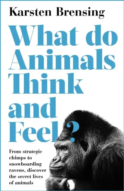 What Do Animals Think and Feel? by Karsten Brensing