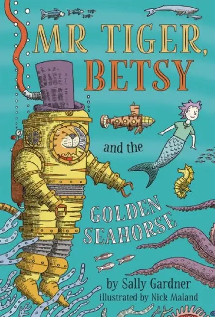Mr Tiger, Betsy and the Golden Seahorse by Sally Gardner