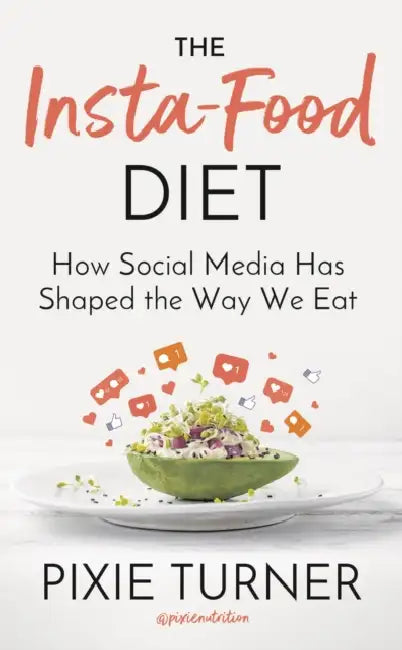 The Insta-Food Diet: How Social Media Has Shaped the Way We Eat by Pixie Turner
