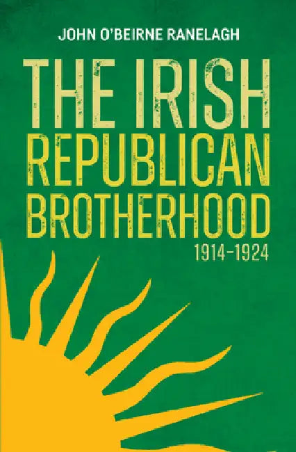 The Irish Republican Brotherhood 1914 - 1924 by John O'Beirne Ranelagh