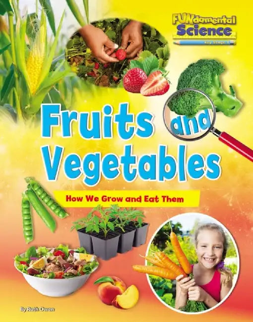 Fruits and Vegetables: How We Grow and Eat Them by Ruth Owen