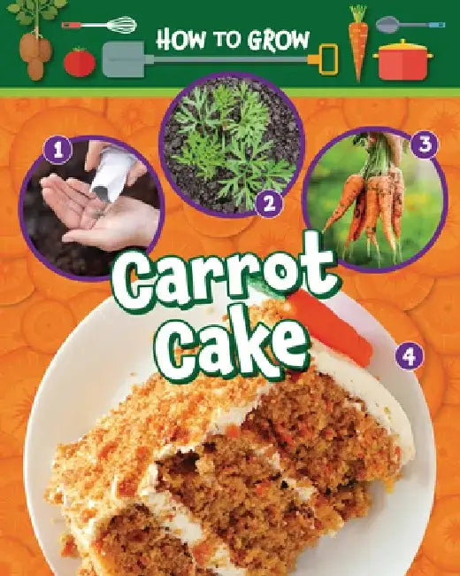 How to Grow Carrot Cake by Ruth Owen