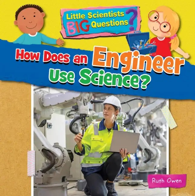 How Does an Engineer Use Science? by Ruth Owen
