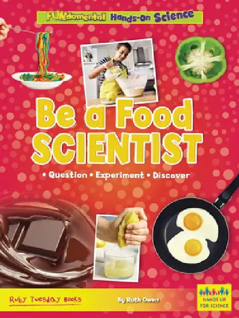 Be a Food Scientist: Question, Experiment, Discover by Ruth Owen