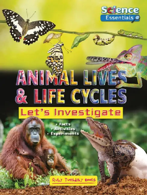Animal Lives and Life Cycles: Let's Investigate by Ruth Owen