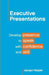 Executive Presentations: Develop Presence to Speak with Confidence and Skill by Jacqui Harper