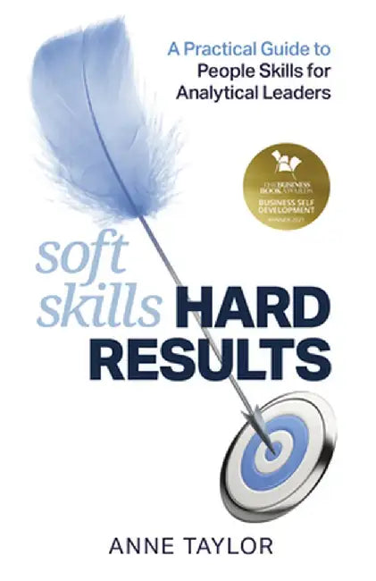 Soft Skills Hard Results: A Practical Guide to People Skills for Analytical Leaders by Anne Taylor