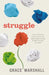 Struggle: The surprising truth, beauty and opportunity hidden in life's sh*ttier moments by Grace Marshall