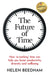 The Future of Time: How 'Re-Working' Time Can Help You Boost Productivity, Diversity and Wellbeing by Helen Beedham