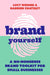Brand Yourself: A No-Nonsense Brand Toolkit for Small Businesses by Lucy Werner