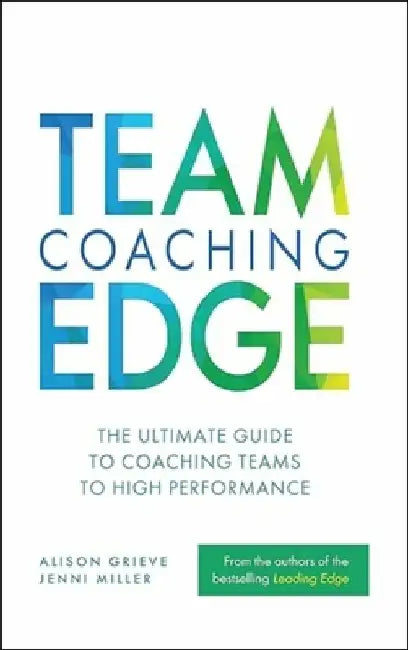Team Coaching Edge: The Ultimate Guide to Coaching Teams to High Performance