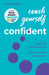 Coach Yourself Confident: Ditch the Self-Doubt Tax, Unlock Humble Confidence by Julie Smith