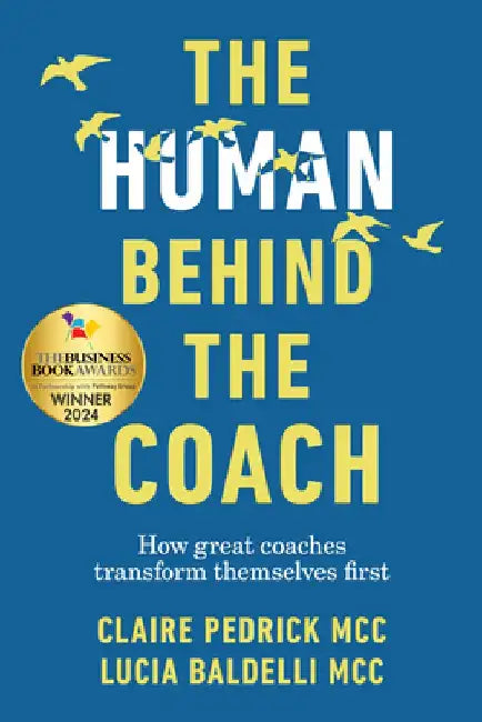 The Human Behind the Coach: How Great Coaches Transform Themselves First by Claire Pedrick