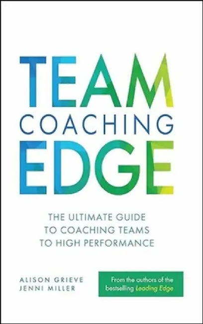 Team Coaching Edge: The Ultimate Guide to Coaching Teams to High Performance