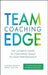 Team Coaching Edge: The Ultimate Guide to Coaching Teams to High Performance