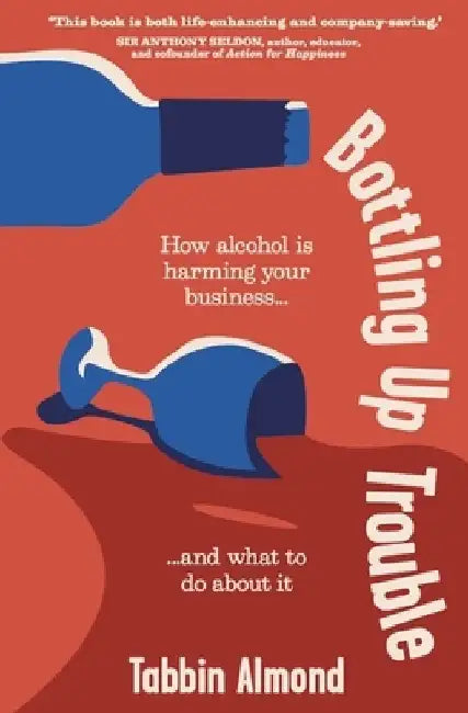 Bottling Up Trouble: How Alcohol Is Holding Your Business Back (and What to Do about It)
