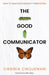 The Good Communicator: How to Make Sustainability Irresistible by Virginia Cinquemani
