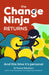 The Change Ninja Returns: (And This Time It's Personal)
